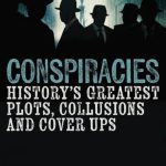 Conspiracies: History's Greatest Plots, Collusions and Cover Ups