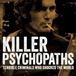 Killer Psychopaths Terrible Criminals Who Shocked the World