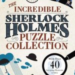 The Incredible Sherlock Holmes Puzzle Collection: With Over 40 Intriguing Mysteries to Solve