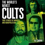The World’s Worst Cults: True Stories of Murder and Manipulation
